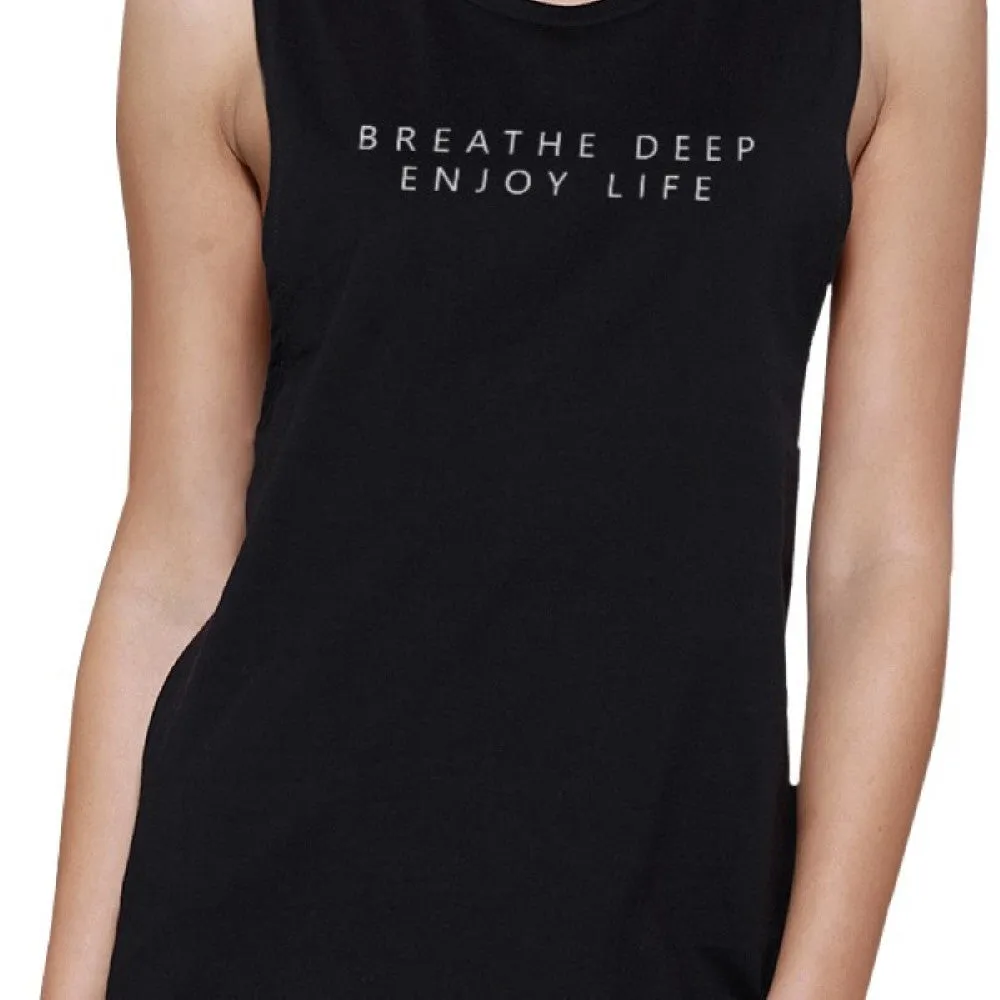 Breathe Deep Enjoy Life Muscle Tee Funny Work Out Sleeveless Shirt