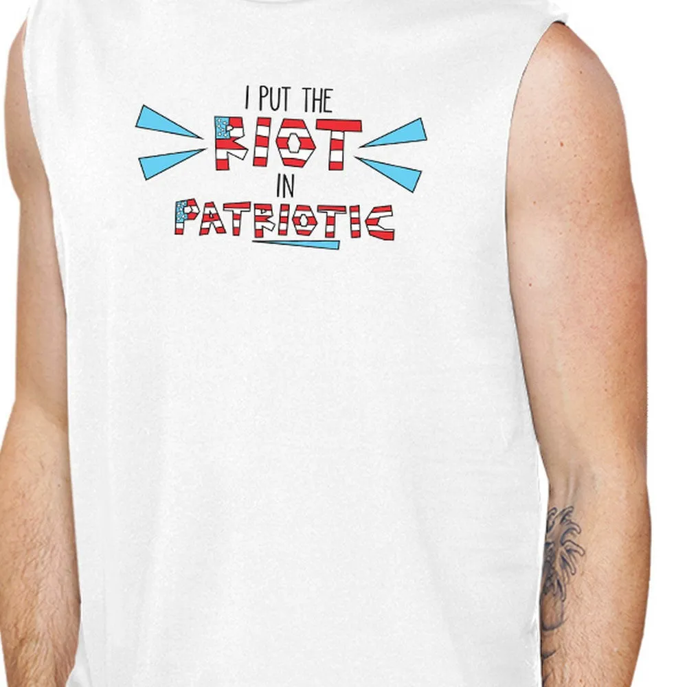 I Put The Riot In Patriotic Mens White Muscle Tee Patriotic Gifts